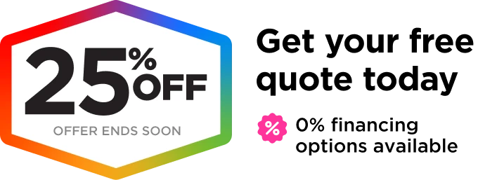 25% OFF. Get your free quote today. 0% financing options available.